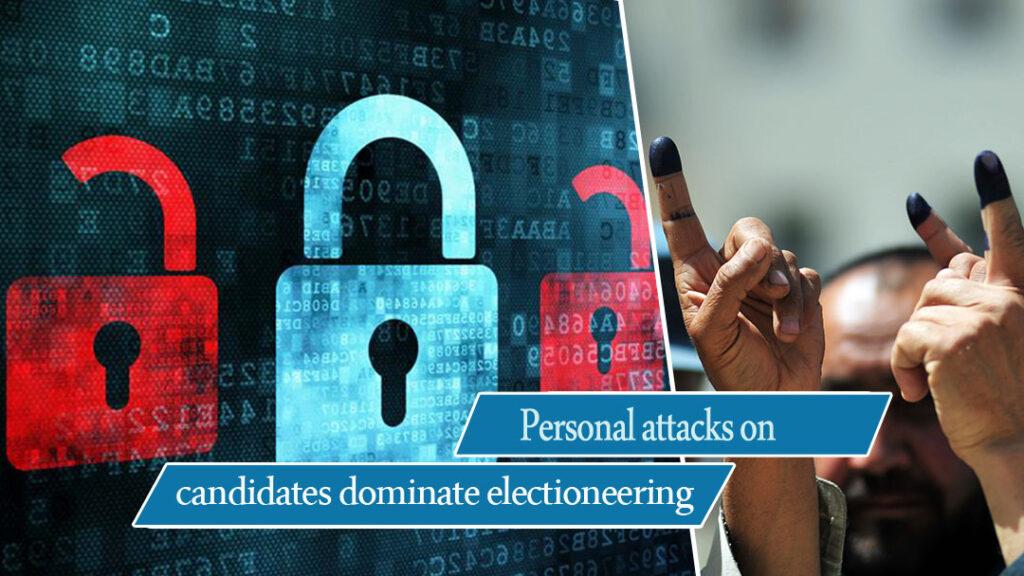 Personal attacks on candidates dominate electioneering