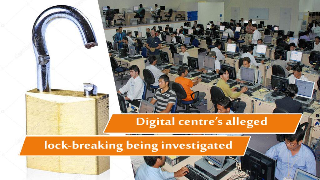 Digital Centre’s alleged lock-breaking being investigated