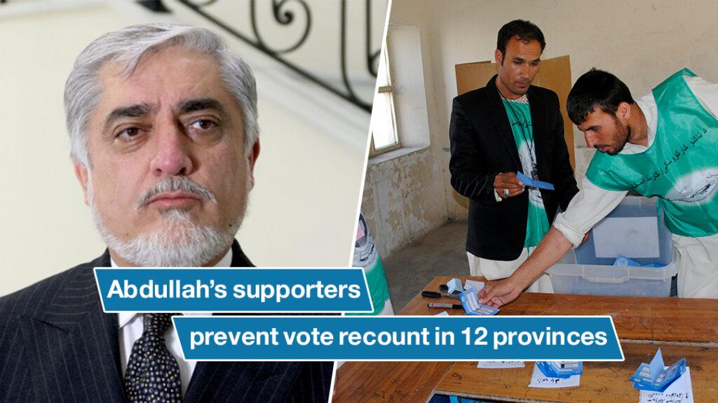 Abdullah’s supporters prevent vote recount in 12 provinces