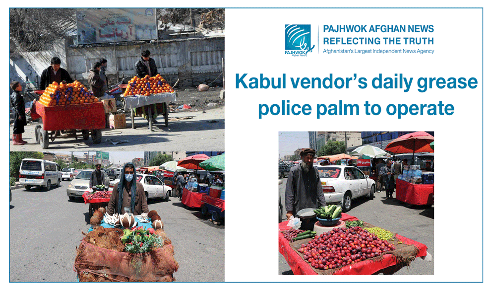 Kabul vendors daily grease police palm to operate
