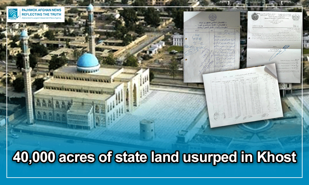 40,000 acres of state land usurped in Khost