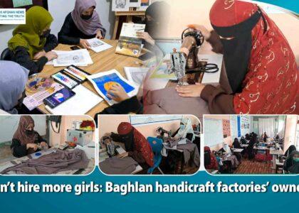 Can’t hire more girls: Baghlan handicraft factories’ owners